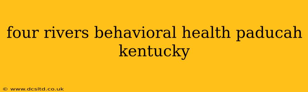 four rivers behavioral health paducah kentucky