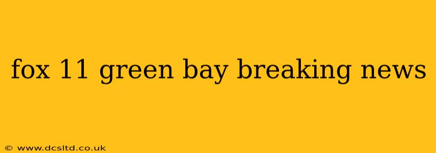 fox 11 green bay breaking news