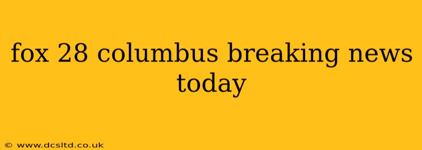 fox 28 columbus breaking news today