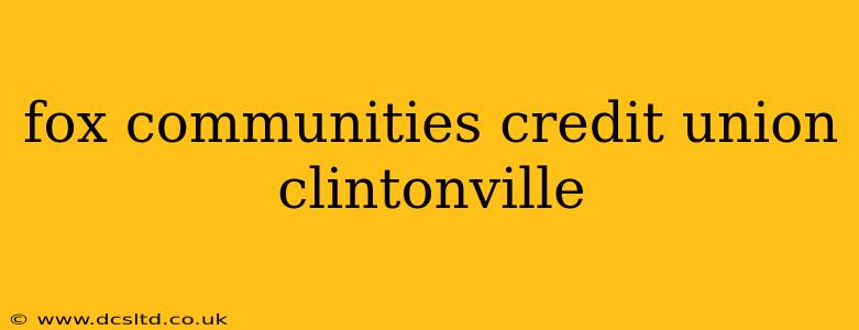 fox communities credit union clintonville