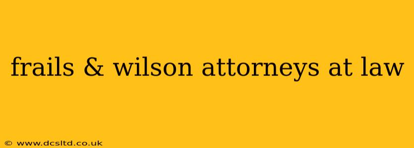 frails & wilson attorneys at law