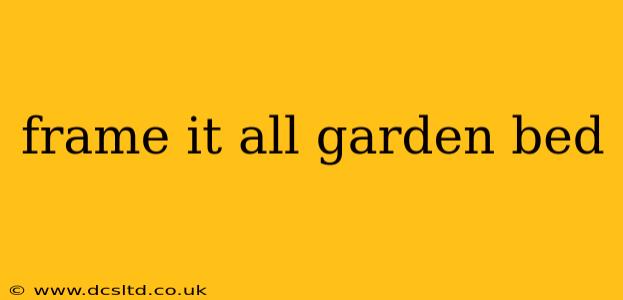 frame it all garden bed