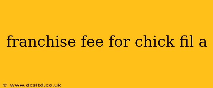 franchise fee for chick fil a