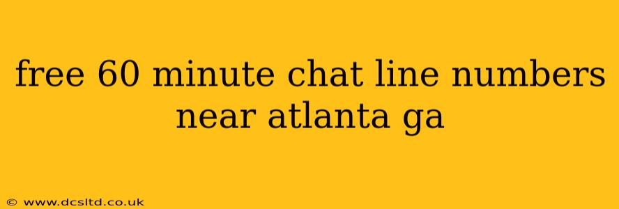 free 60 minute chat line numbers near atlanta ga