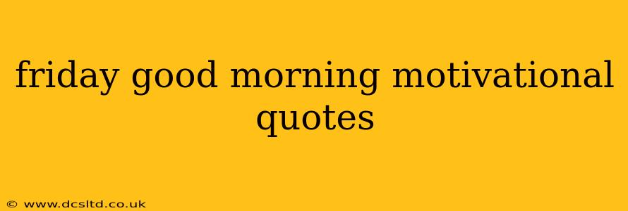 friday good morning motivational quotes