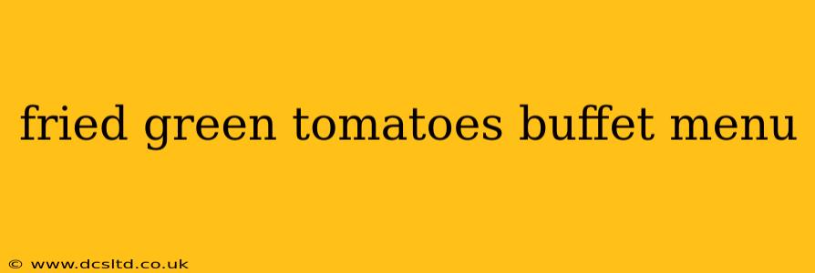fried green tomatoes buffet menu