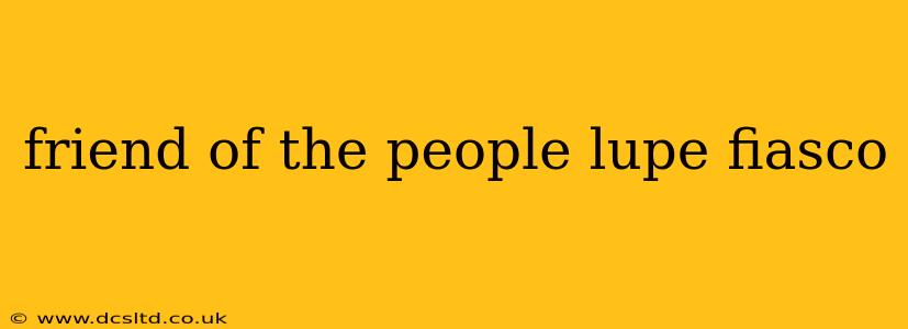 friend of the people lupe fiasco
