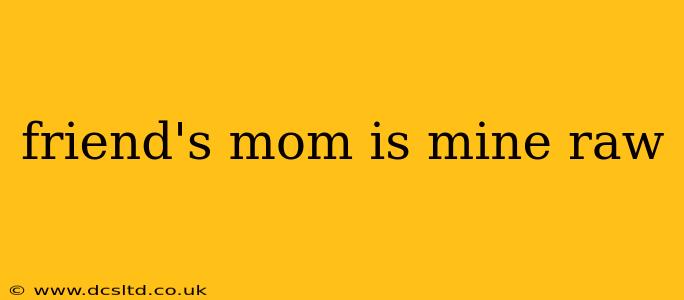 friend's mom is mine raw