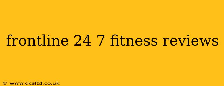 frontline 24 7 fitness reviews