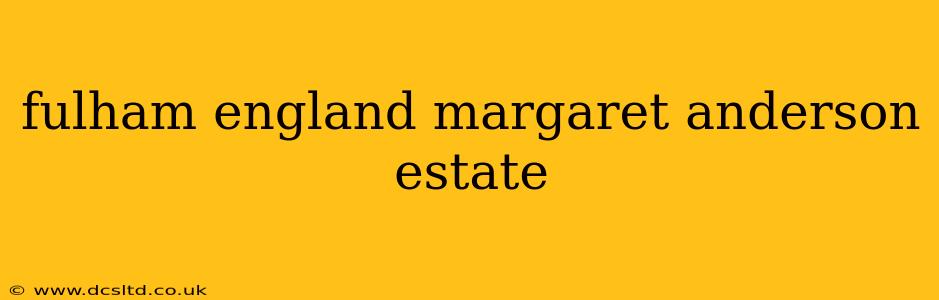 fulham england margaret anderson estate