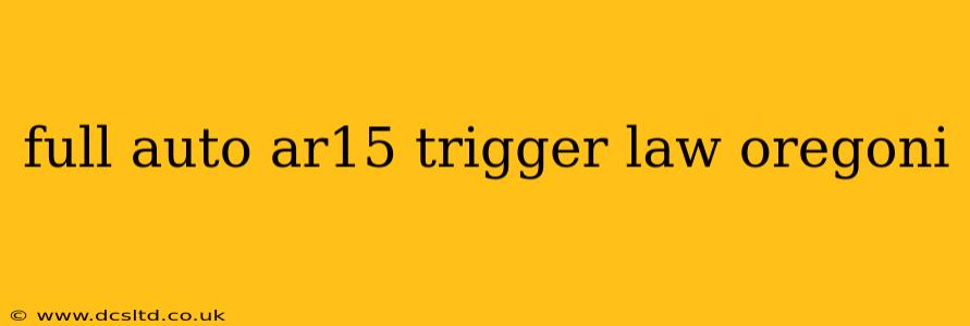 full auto ar15 trigger law oregoni