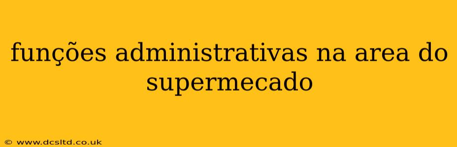 funções administrativas na area do supermecado