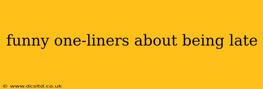 funny one-liners about being late