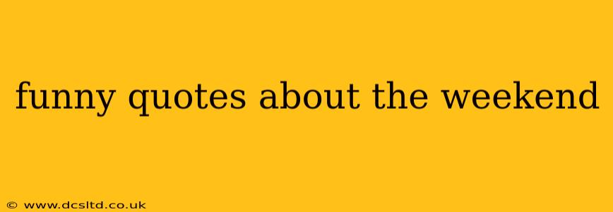 funny quotes about the weekend
