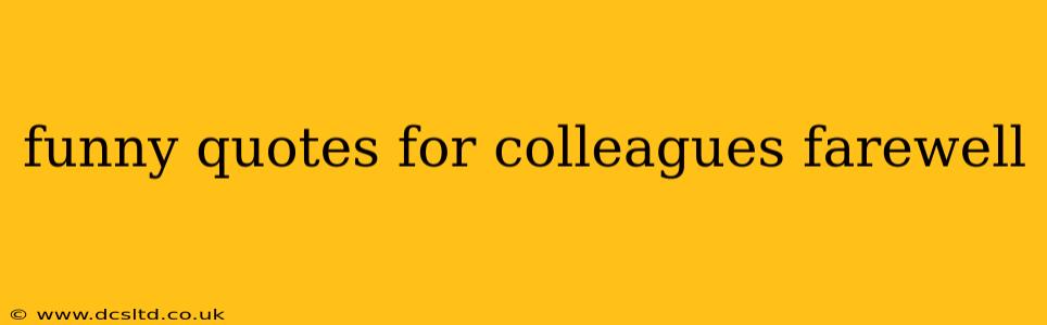 funny quotes for colleagues farewell