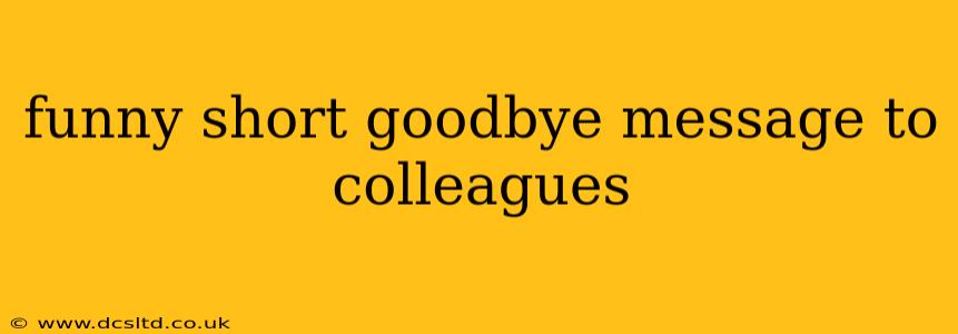 funny short goodbye message to colleagues