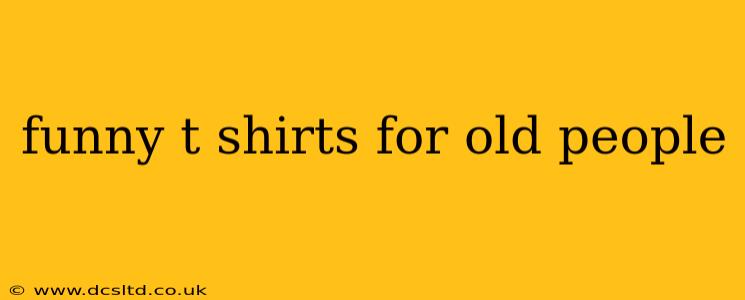 funny t shirts for old people