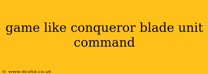 game like conqueror blade unit command