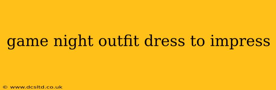 game night outfit dress to impress
