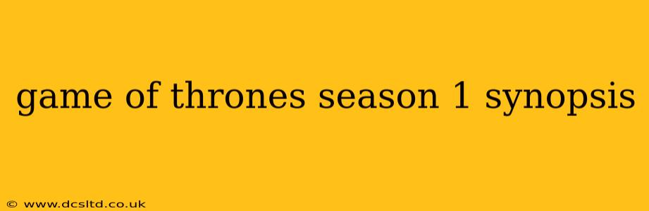 game of thrones season 1 synopsis