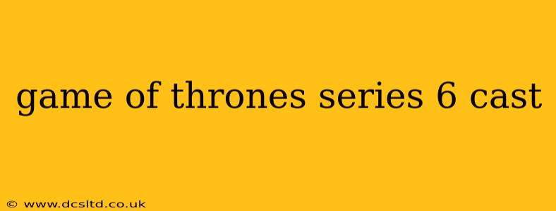 game of thrones series 6 cast