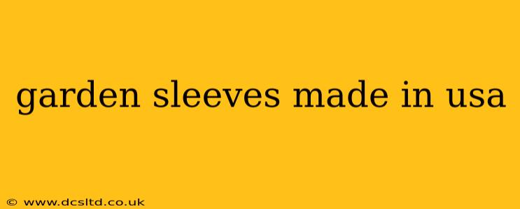 garden sleeves made in usa