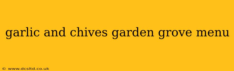 garlic and chives garden grove menu
