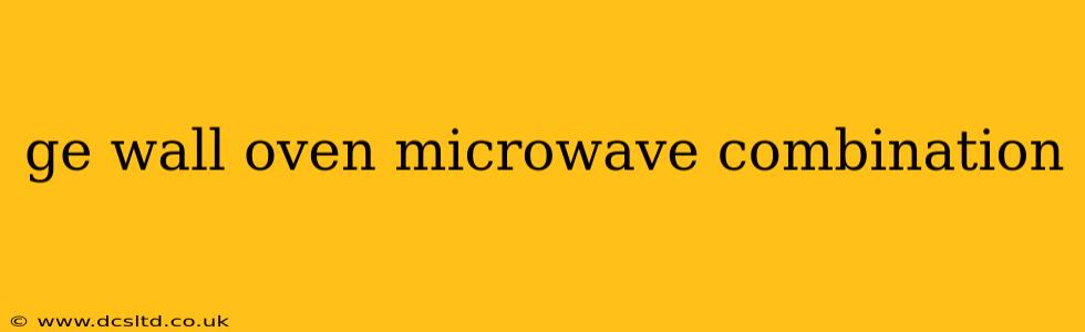 ge wall oven microwave combination