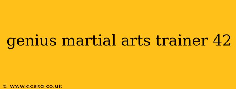 genius martial arts trainer 42