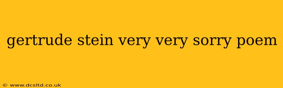 gertrude stein very very sorry poem