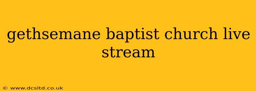 gethsemane baptist church live stream