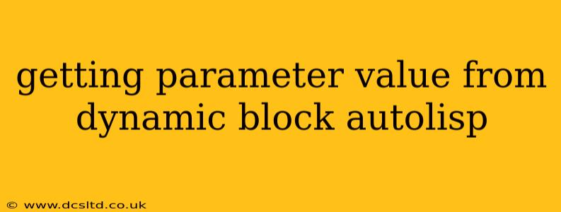 getting parameter value from dynamic block autolisp