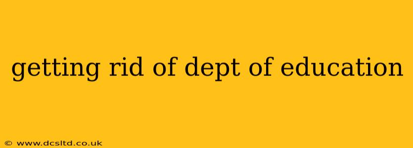 getting rid of dept of education
