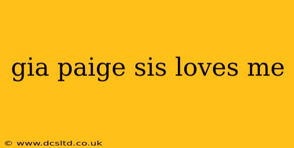 gia paige sis loves me