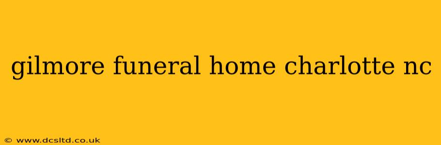 gilmore funeral home charlotte nc
