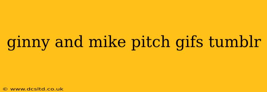 ginny and mike pitch gifs tumblr