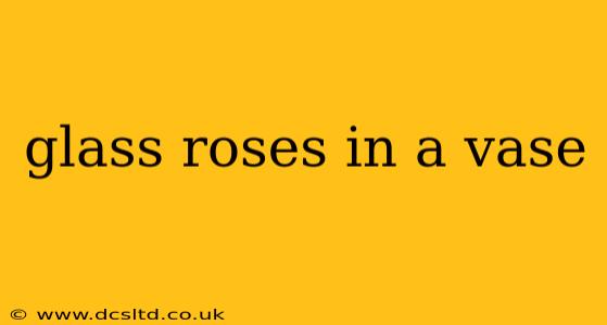 glass roses in a vase