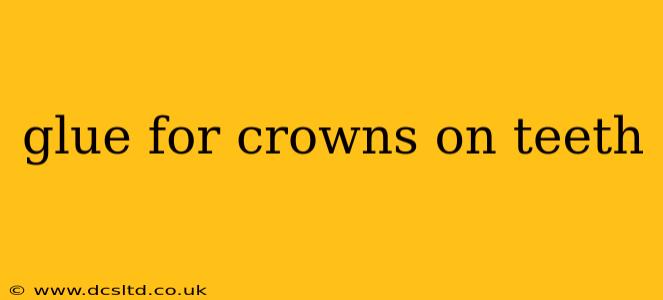 glue for crowns on teeth