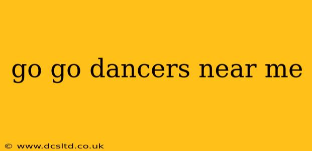 go go dancers near me