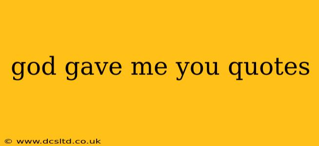 god gave me you quotes