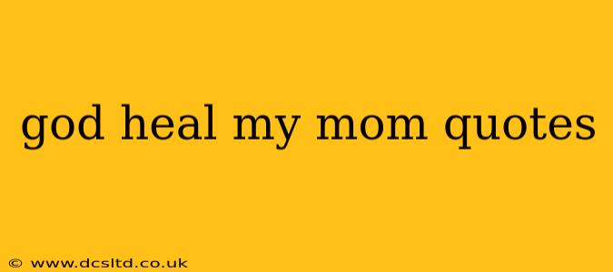 god heal my mom quotes