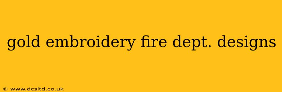 gold embroidery fire dept. designs
