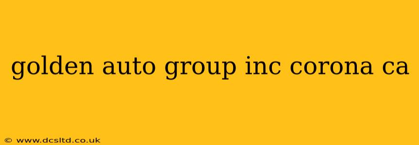 golden auto group inc corona ca