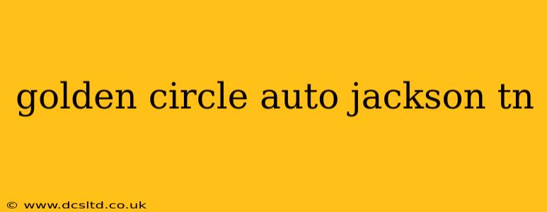 golden circle auto jackson tn