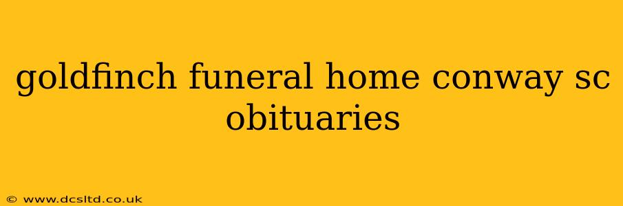 goldfinch funeral home conway sc obituaries