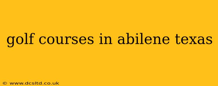 golf courses in abilene texas