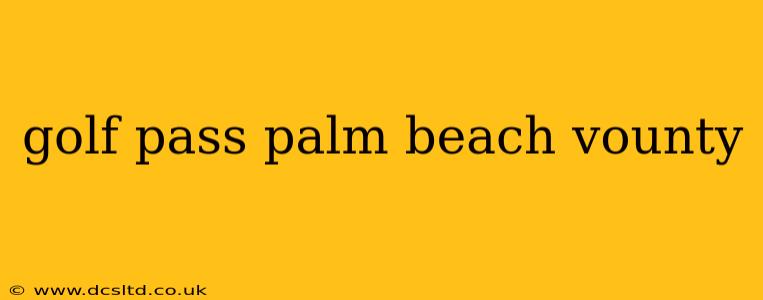 golf pass palm beach vounty