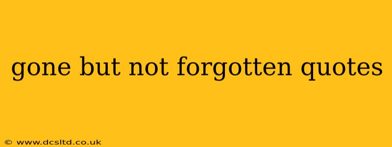 gone but not forgotten quotes