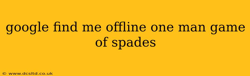 google find me offline one man game of spades