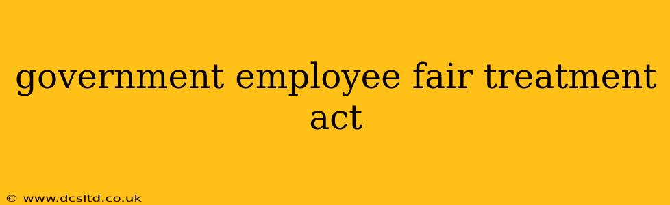 government employee fair treatment act